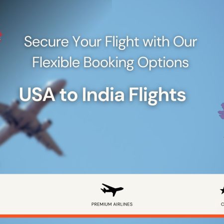 Secure Your Flight with Our Flexible Booking Options | USA to India Flights