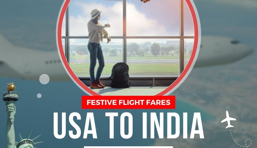 Festive Flight Fares: Get Best Deals on Your USA to India Trip